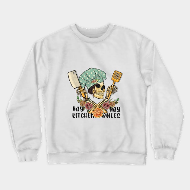 My Kitchen, My Rules Crewneck Sweatshirt by Nessanya